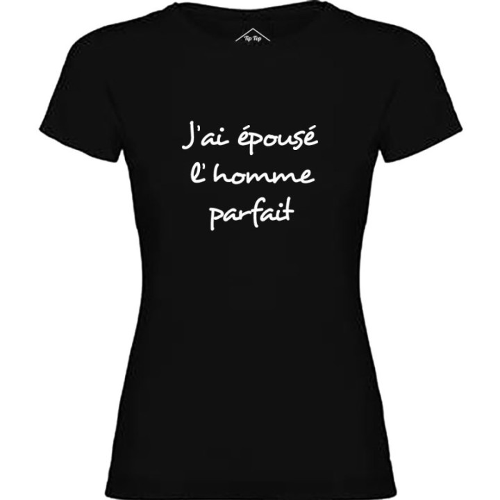 Tip Top Tshirt - T-shirt Femme J'ai épousé l'homme parfait - Made in France