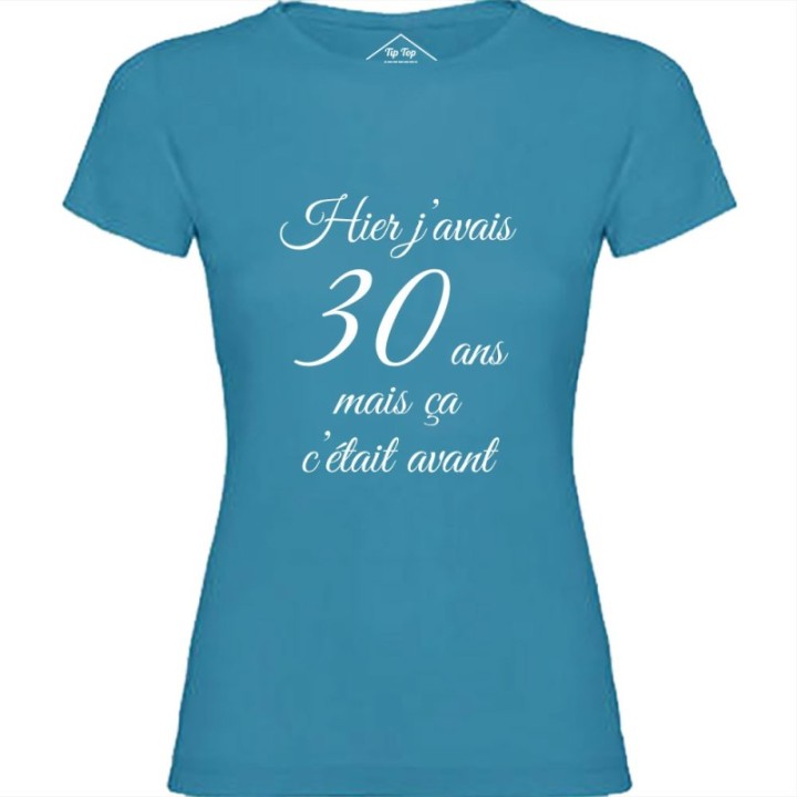 Tip Top Tshirt - T-shirt Femme Hier j'avais 30 ans... - Made in France