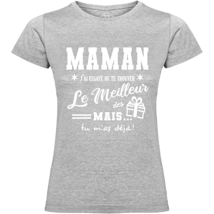 Tip Top Tshirt - T-shirt Femme Maman, j'ai essayé de te trouver le meilleur des cadeaux  - Made in France