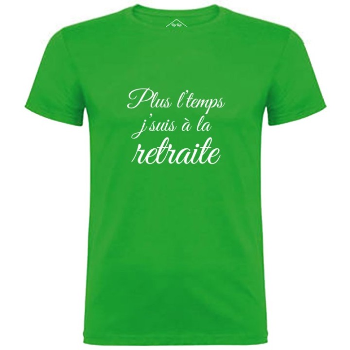 Tip Top Tshirt - T-shirt Homme Plus l'temps, J'suis à la retraite - Made in France