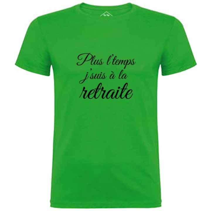 Tip Top Tshirt - T-shirt Homme Plus l'temps, J'suis à la retraite - Made in France