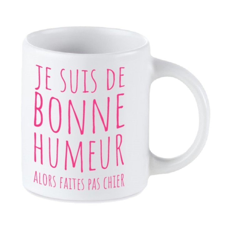 Tip Top Tshirt - Mug Je suis de bonne humeur alors faites pas chier - Made in France