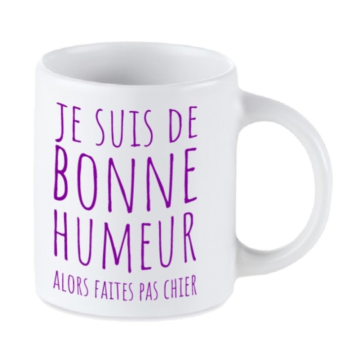 Tip Top Tshirt - Mug Je suis de bonne humeur alors faites pas chier - Made in France