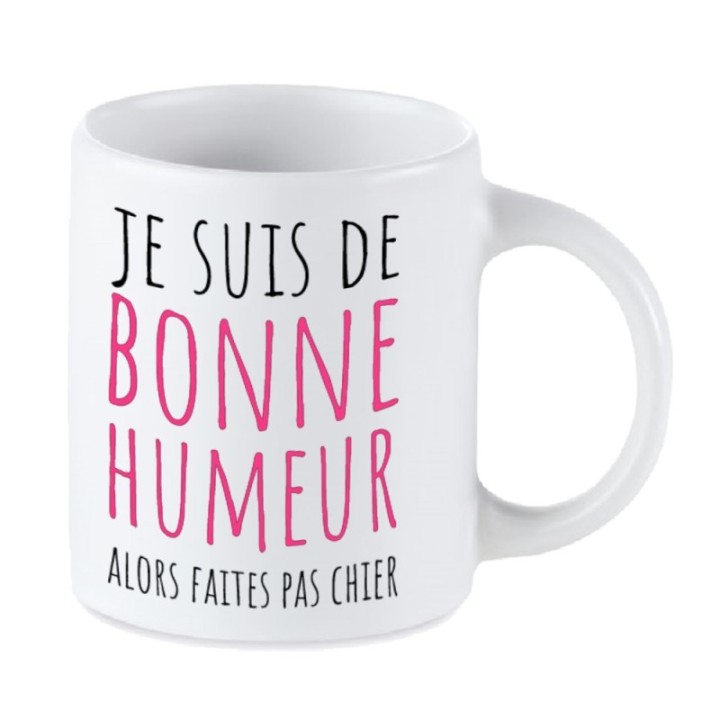 Tip Top Tshirt - Mug Je suis de bonne humeur alors faites pas chier - Made in France