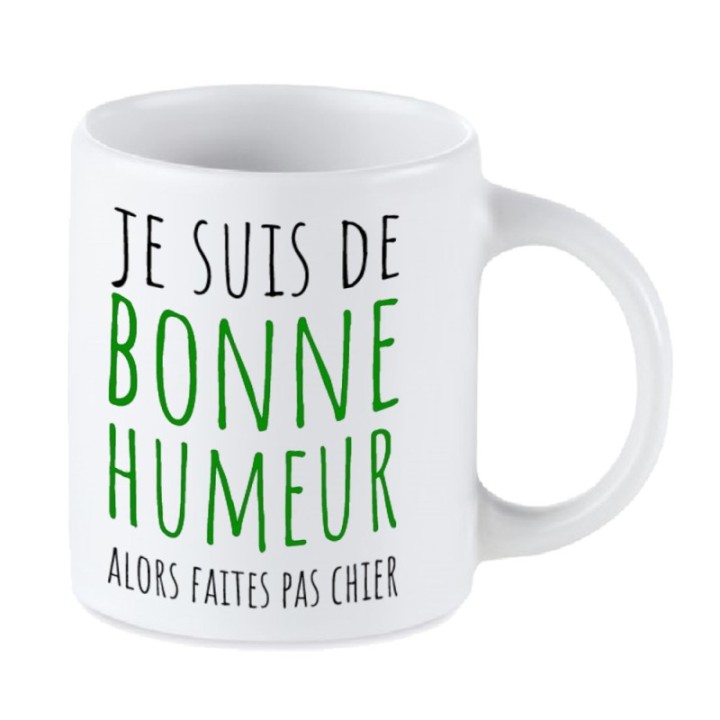 Tip Top Tshirt - Mug Je suis de bonne humeur alors faites pas chier - Made in France