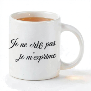 Tip Top Tshirt - Mug Je ne crie pas, je m'exprime - Made in France