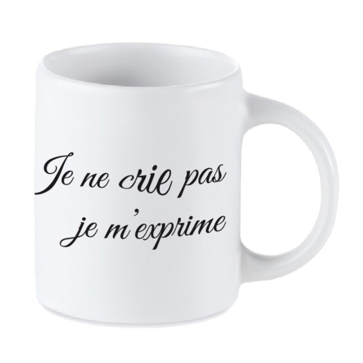 Tip Top Tshirt - Mug Je ne crie pas, je m'exprime - Made in France
