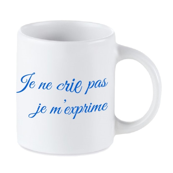 Tip Top Tshirt - Mug Je ne crie pas, je m'exprime - Made in France