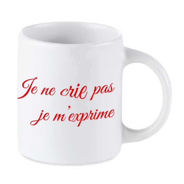 Tip Top Tshirt - Mug Je ne crie pas, je m'exprime - Made in France