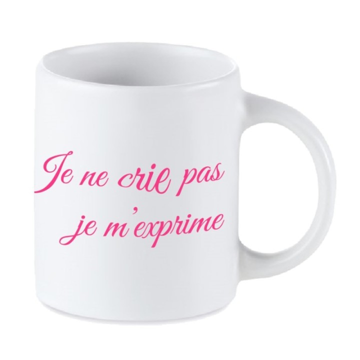 Tip Top Tshirt - Mug Je ne crie pas, je m'exprime - Made in France
