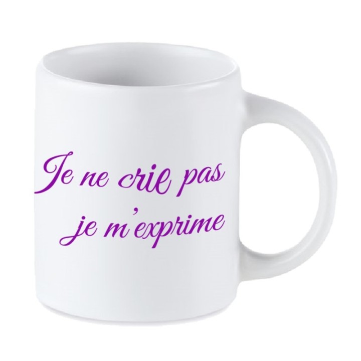 Tip Top Tshirt - Mug Je ne crie pas, je m'exprime - Made in France