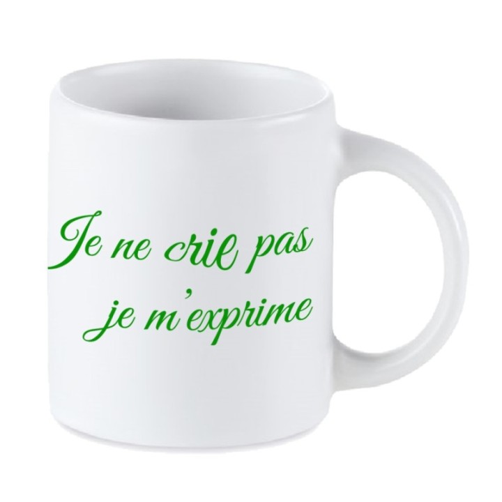 Tip Top Tshirt - Mug Je ne crie pas, je m'exprime - Made in France