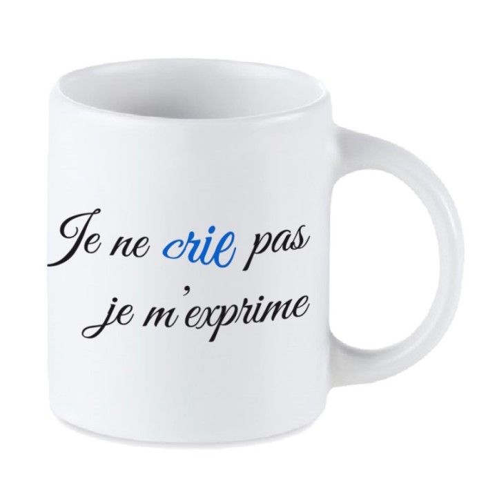 Tip Top Tshirt - Mug Je ne crie pas, je m'exprime - Made in France