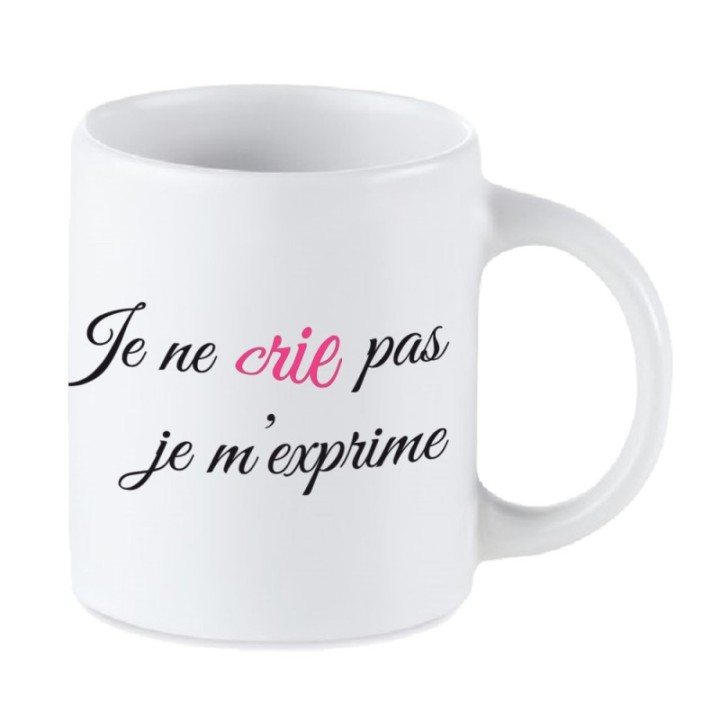 Tip Top Tshirt - Mug Je ne crie pas, je m'exprime - Made in France