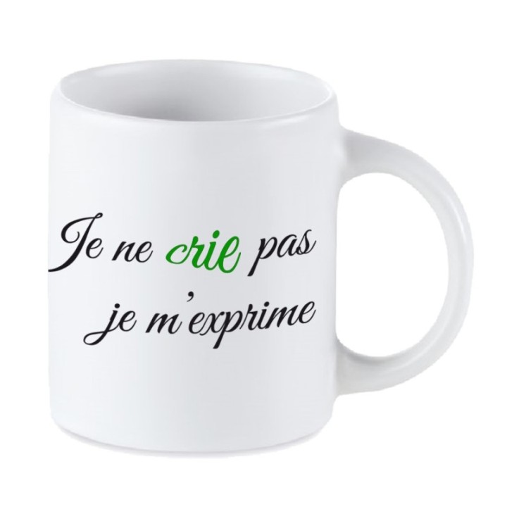 Tip Top Tshirt - Mug Je ne crie pas, je m'exprime - Made in France