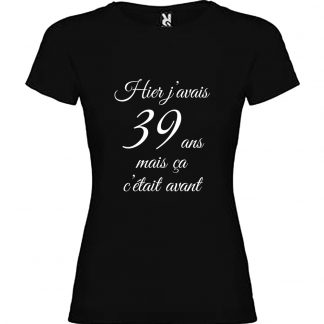 T-shirt Femme Hier j'avais 39 ans, mais ça c'était avant... - Noir