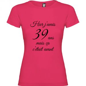 T-shirt Femme Hier j’avais 39 ans, mais ça c’était avant…