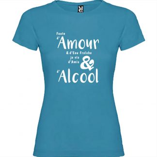 T-shirt Femme Faute d’Amour et d’eau fraîche, je vis d’amis d’Alcool